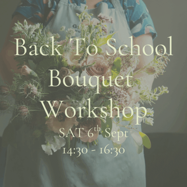 back to school flower bouquet workshop information Saturday 6th September 2025