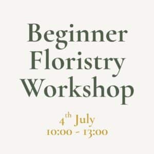 Beginner Floristry Workshop 4th July 10:00-13:00